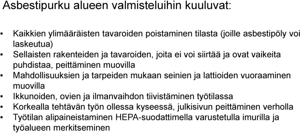 mukaan seinien ja lattioiden vuoraaminen muovilla Ikkunoiden, ovien ja ilmanvaihdon tiivistäminen työtilassa Korkealla tehtävän työn