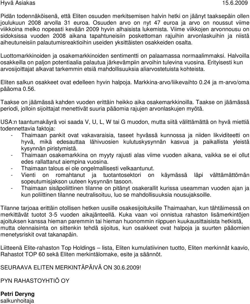 Viime viikkojen arvonnousu on sidoksissa vuoden 2008 aikana tapahtuneisiin poskettoman rajuihin arvonlaskuihin ja niistä aiheutuneisiin palautumisreaktioihin useiden yksittäisten osakkeiden osalta.