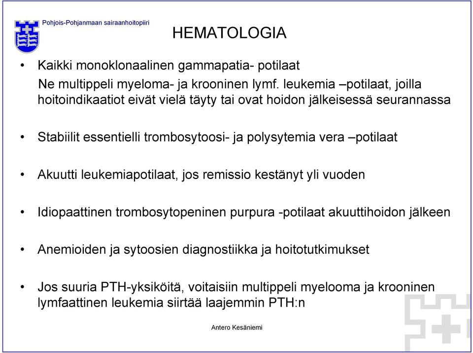 polysytemia vera potilaat Akuutti leukemiapotilaat, jos remissio kestänyt yli vuoden Idiopaattinen trombosytopeninen purpura -potilaat