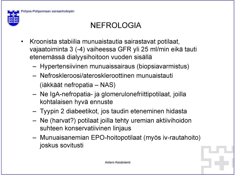 nefropatia NAS) Ne IgA-nefropatia- ja glomerulonefriittipotilaat, joilla kohtalaisen hyvä ennuste Tyypin 2 diabeetikot, jos taudin eteneminen