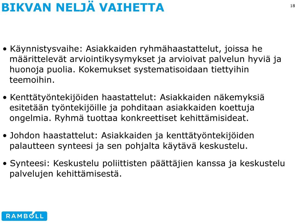 Kenttätyöntekijöiden haastattelut: Asiakkaiden näkemyksiä esitetään työntekijöille ja pohditaan asiakkaiden koettuja ongelmia.