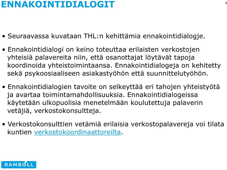 Ennakointidialogeja on kehitetty sekä psykoosiaaliseen asiakastyöhön että suunnittelutyöhön.