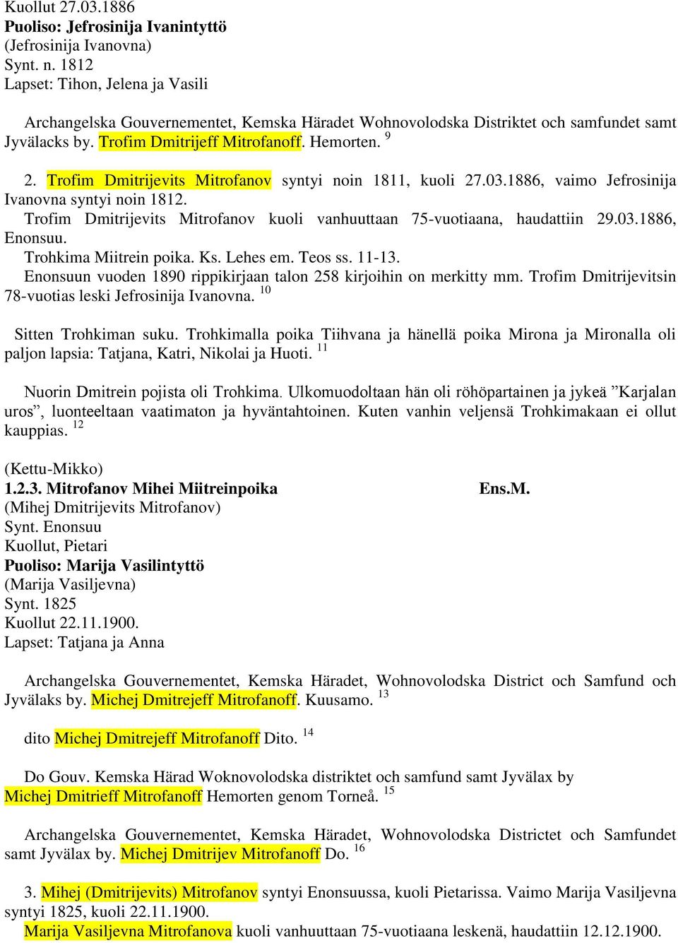 Trofim Dmitrijevits Mitrofanov syntyi noin 1811, kuoli 27.03.1886, vaimo Jefrosinija Ivanovna syntyi noin 1812. Trofim Dmitrijevits Mitrofanov kuoli vanhuuttaan 75-vuotiaana, haudattiin 29.03.1886, Enonsuu.