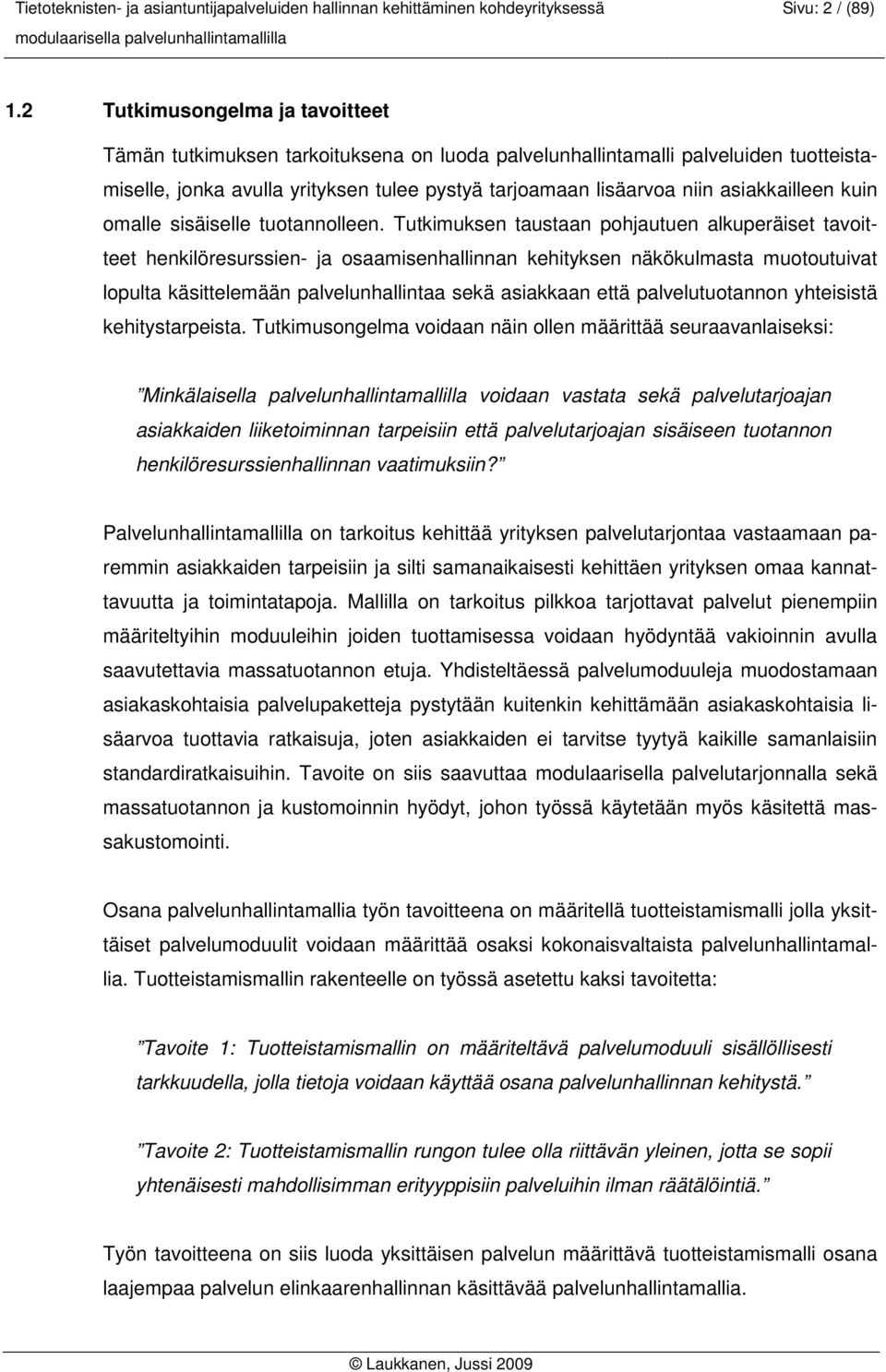asiakkailleen kuin omalle sisäiselle tuotannolleen.