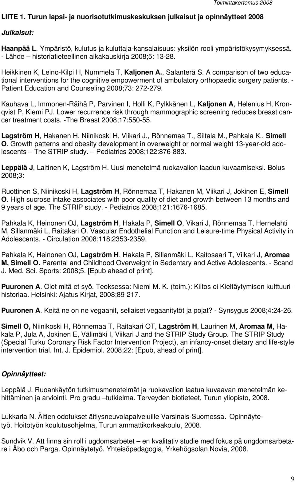 A comparison of two educational interventions for the cognitive empowerment of ambulatory orthopaedic surgery patients. - Patient Education and Counseling 2008;73: 272-279.