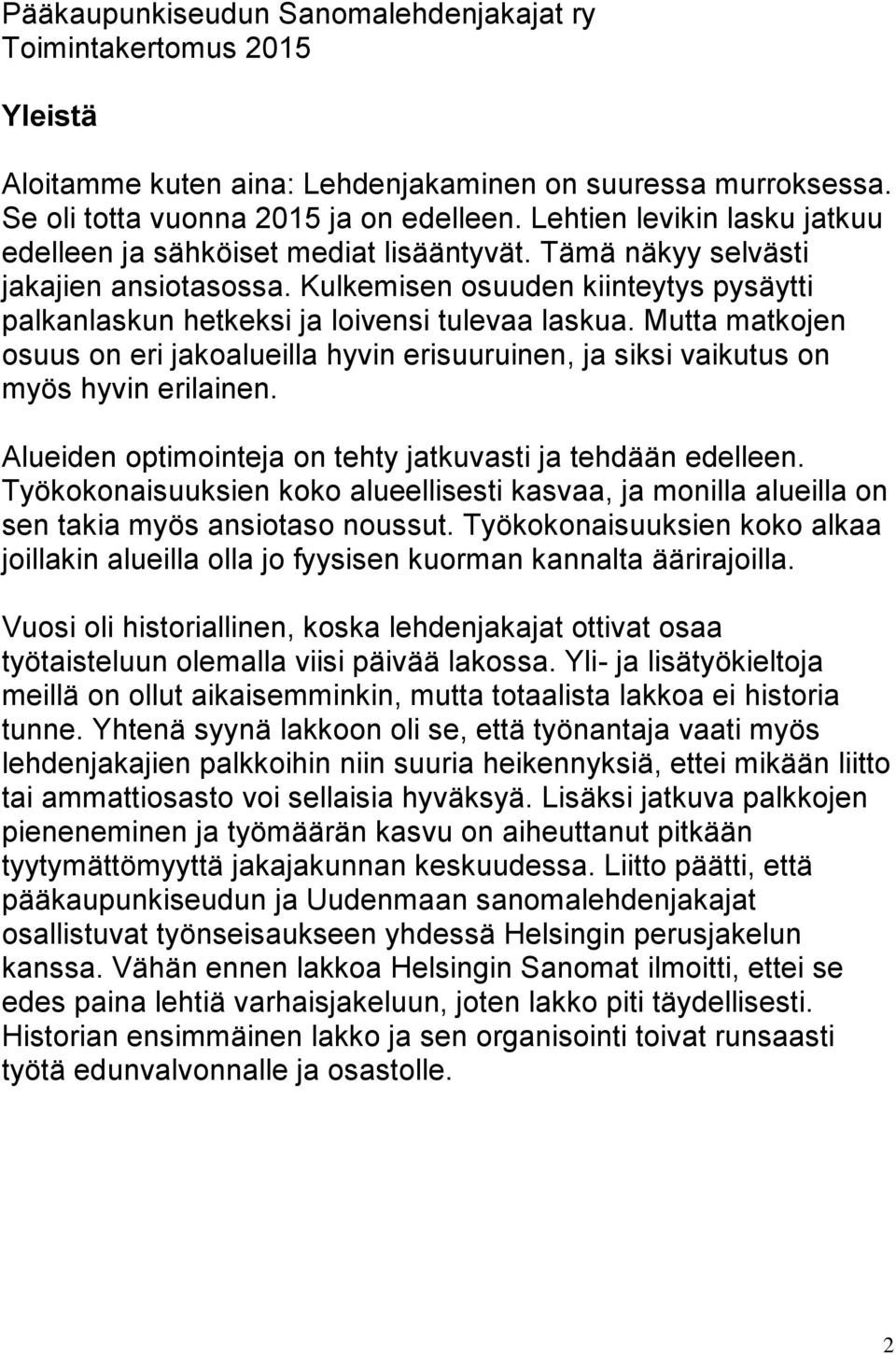 Kulkemisen osuuden kiinteytys pysäytti palkanlaskun hetkeksi ja loivensi tulevaa laskua. Mutta matkojen osuus on eri jakoalueilla hyvin erisuuruinen, ja siksi vaikutus on myös hyvin erilainen.