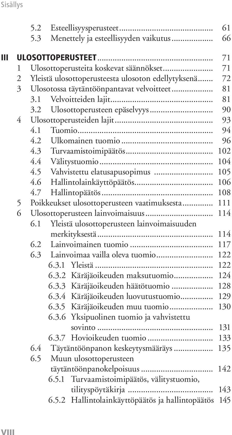 .. 90 4 Ulosottoperusteiden lajit... 93 4.1 Tuomio... 94 4.2 Ulkomainen tuomio... 96 4.3 Turvaamistoimipäätös... 102 4.4 Välitystuomio... 104 4.5 Vahvistettu elatusapusopimus... 105 4.