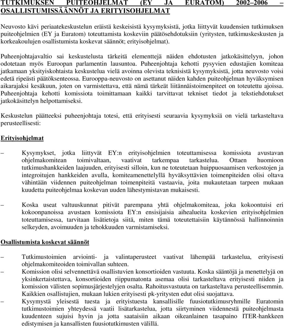 ja Euratom) toteuttamista koskeviin päätösehdotuksiin (yritysten, tutkimuskeskusten ja korkeakoulujen osallistumista koskevat säännöt; erityisohjelmat).