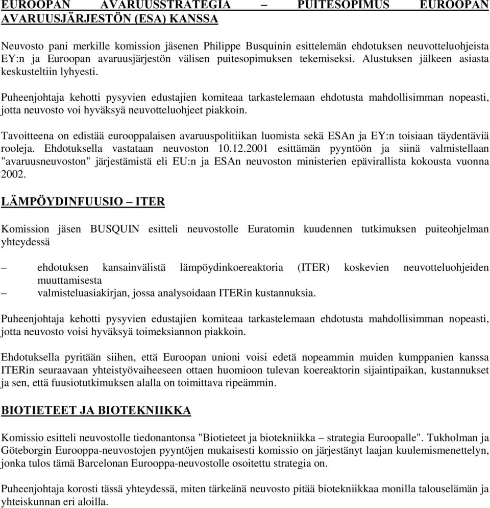 Alustuksen jälkeen asiasta keskusteltiin lyhyesti.