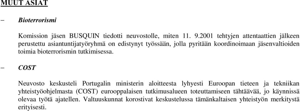 toimia bioterrorismin tutkimisessa.