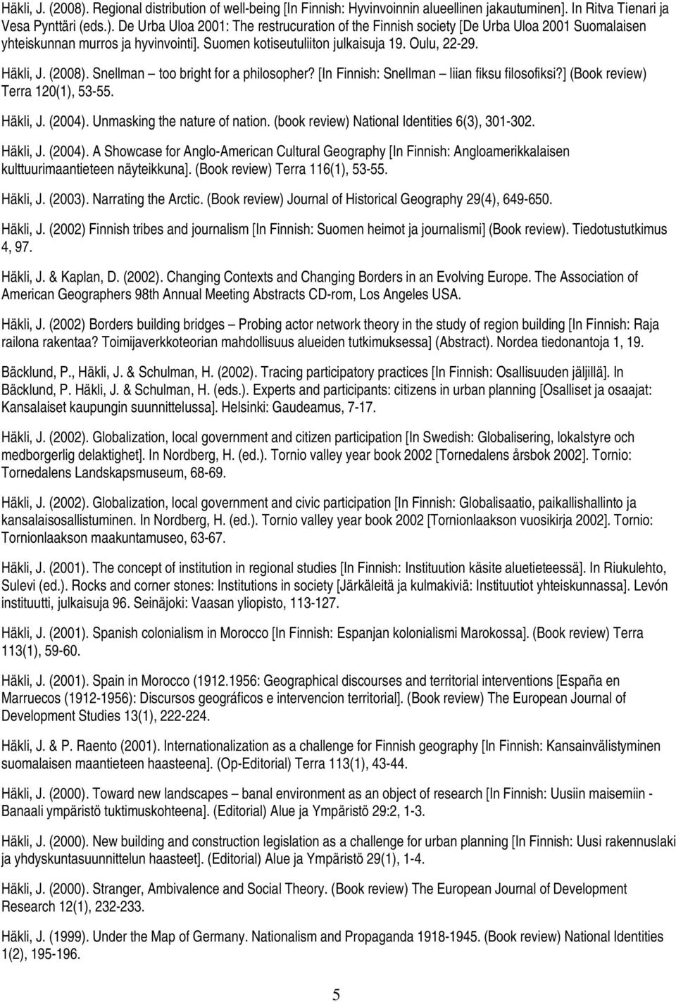 Unmasking the nature of nation. (book review) National Identities 6(3), 301-302. Häkli, J. (2004).