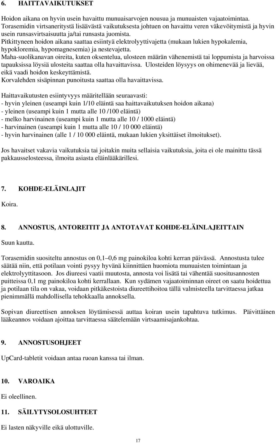 Pitkittyneen hoidon aikana saattaa esiintyä elektrolyyttivajetta (mukaan lukien hypokalemia, hypokloremia, hypomagnesemia) ja nestevajetta.