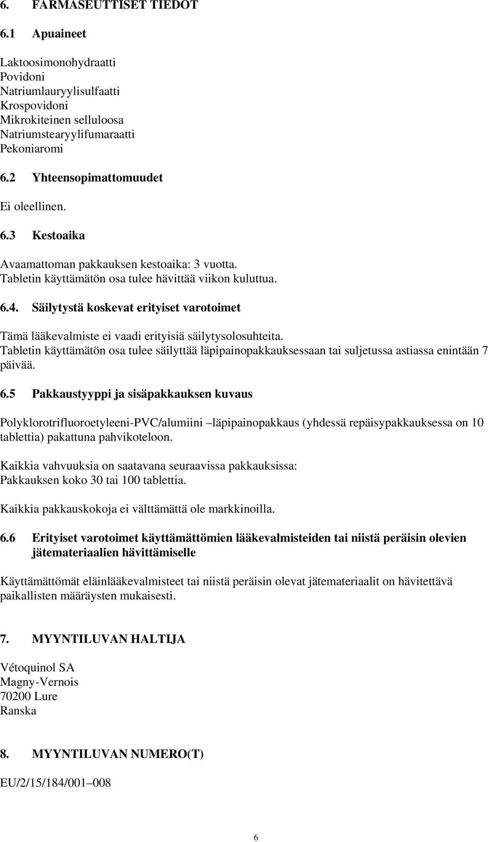 Säilytystä koskevat erityiset varotoimet Tämä lääkevalmiste ei vaadi erityisiä säilytysolosuhteita.