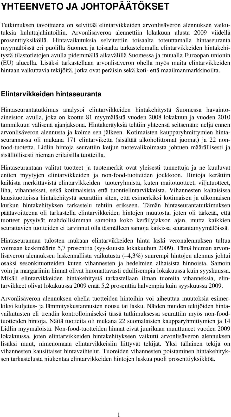 Hintavaikutuksia selvitettiin toisaalta toteuttamalla hintaseuranta myymälöissä eri puolilla Suomea ja toisaalta tarkastelemalla elintarvikkeiden hintakehitystä tilastotietojen avulla pidemmällä