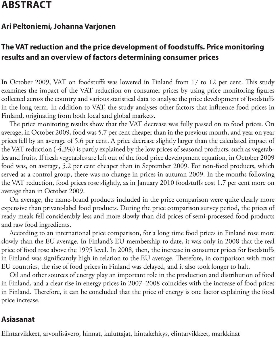 This study examines the impact of the VAT reduction on consumer prices by using price monitoring figures collected across the country and various statistical data to analyse the price development of