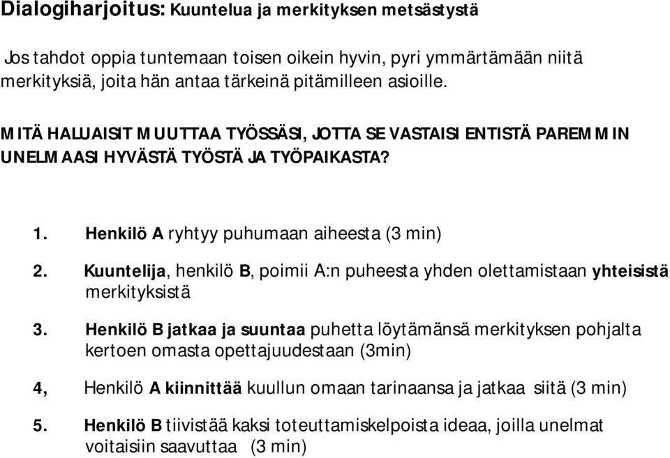 Kuuntelija, henkilö B, poimii A:n puheesta yhden olettamistaan yhteisistä merkityksistä 3.