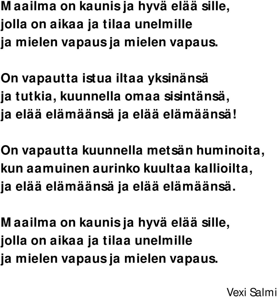 On vapautta kuunnella metsän huminoita, kun aamuinen aurinko kuultaa kallioilta, ja elää elämäänsä ja elää