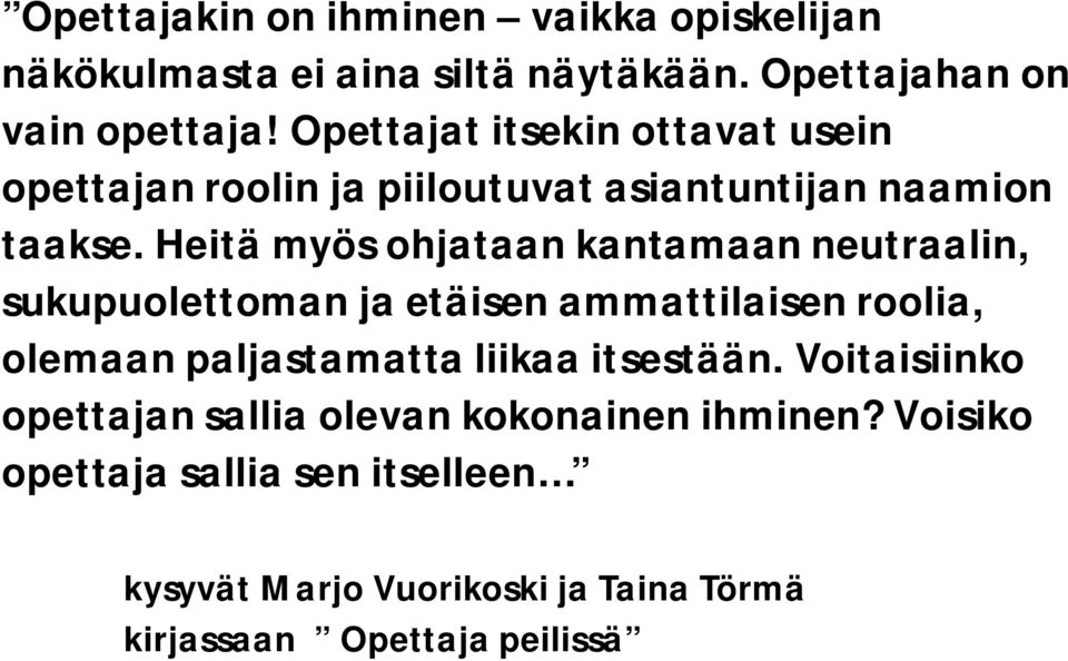 Heitä myös ohjataan kantamaan neutraalin, sukupuolettoman ja etäisen ammattilaisen roolia, olemaan paljastamatta liikaa