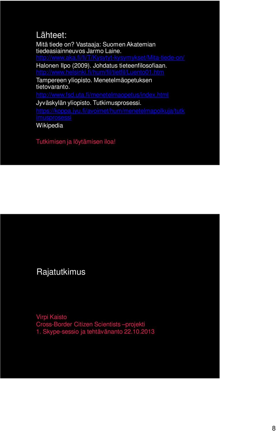 htm Tampereen yliopisto. Menetelmäopetuksen tietovaranto. http://www.fsd.uta.fi/menetelmaopetus/index.html Jyväskylän yliopisto. Tutkimusprosessi.