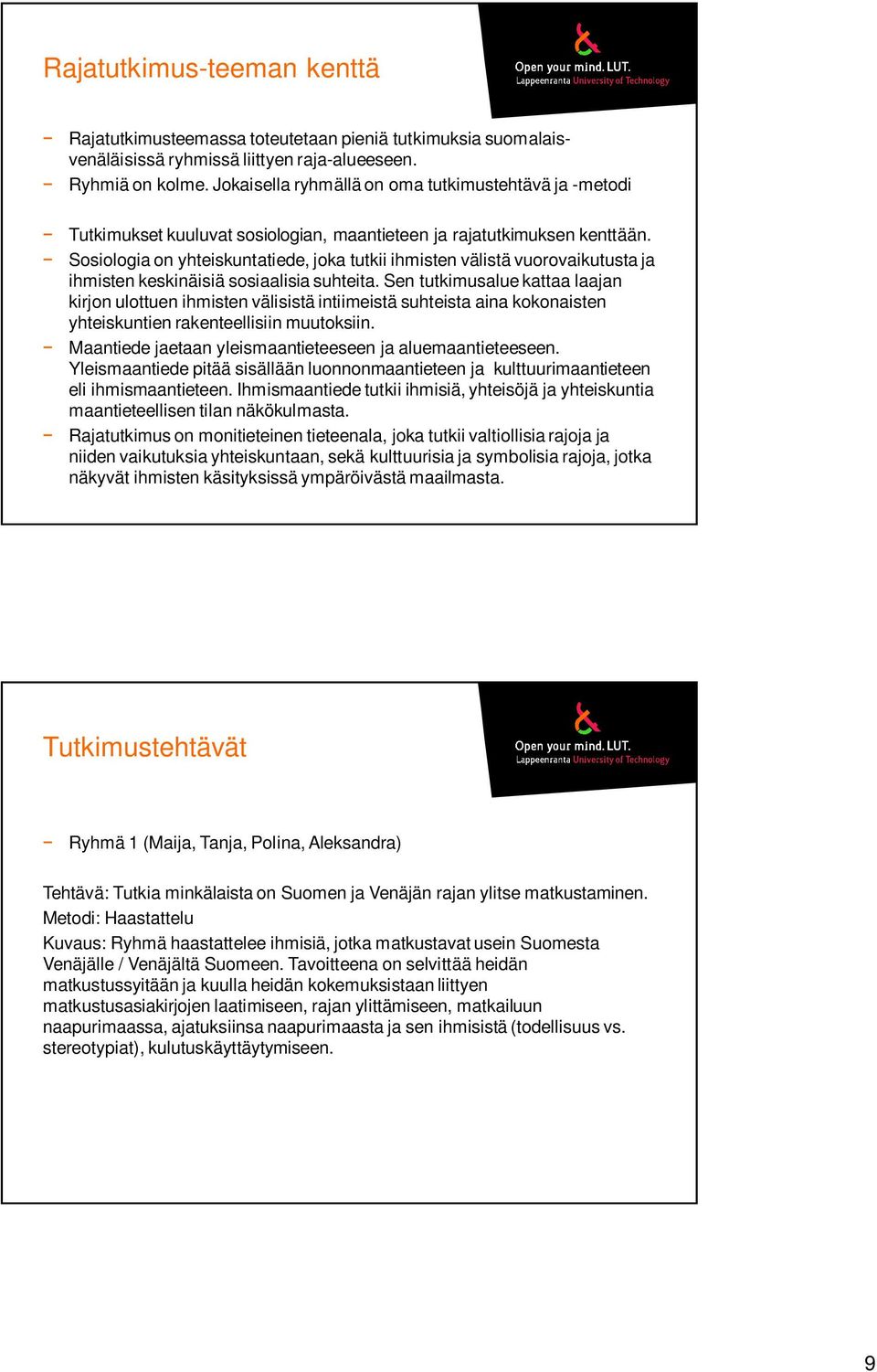 Sosiologia on yhteiskuntatiede, joka tutkii ihmisten välistä vuorovaikutusta ja ihmisten keskinäisiä sosiaalisia suhteita.