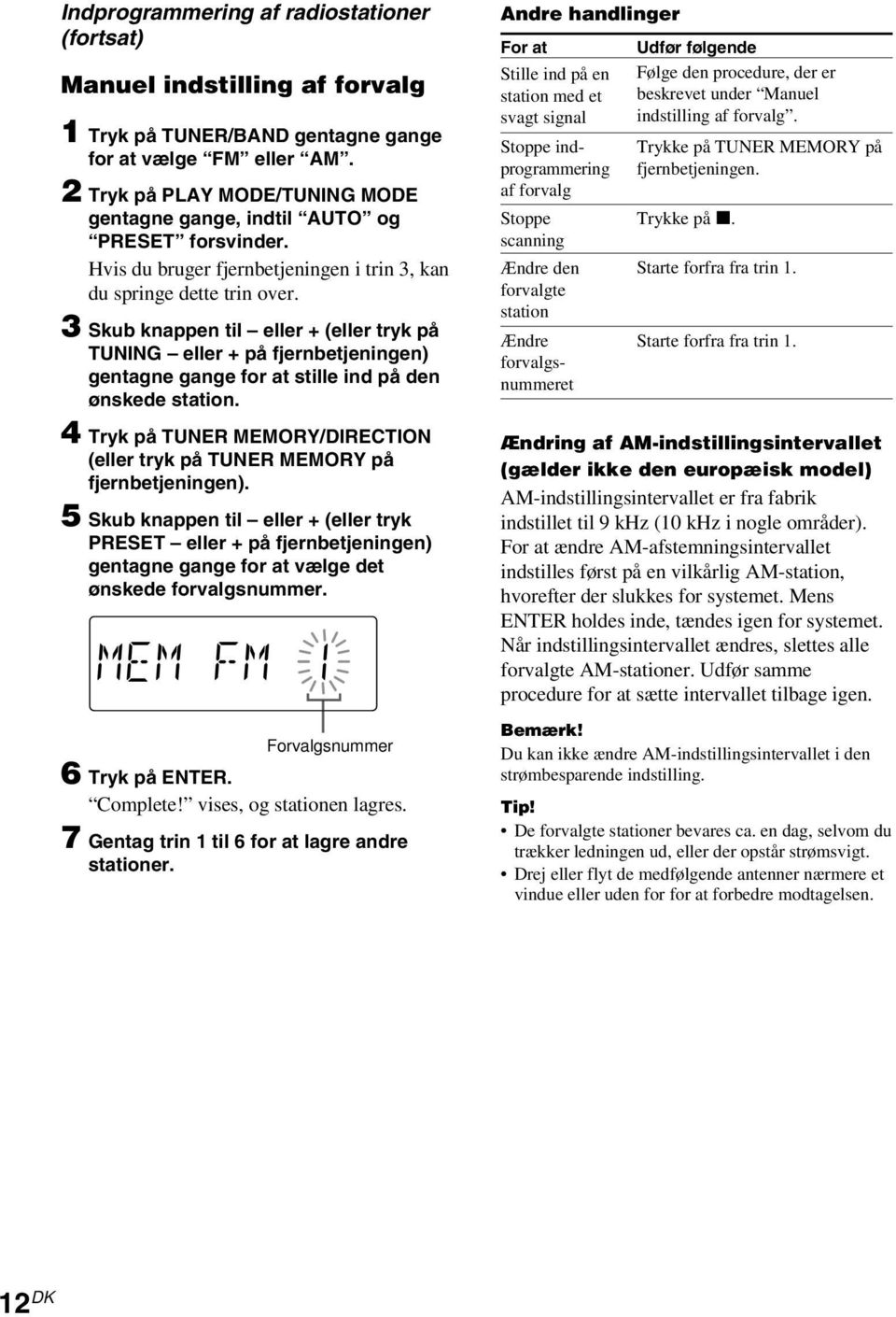 3 Skub knappen til eller + (eller tryk på TUNING eller + på fjernbetjeningen) gentagne gange for at stille ind på den ønskede station.