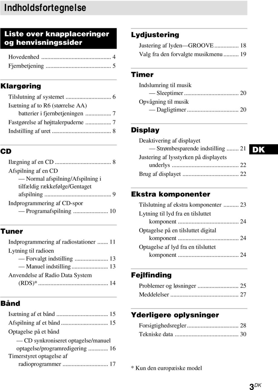 .. 8 Afspilning af en CD Normal afspilning/afspilning i tilfældig rækkefølge/gentaget afspilning... 9 Indprogrammering af CD-spor Programafspilning... 10 Tuner Indprogrammering af radiostationer.