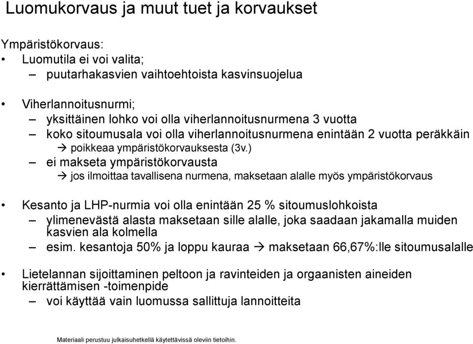 ) ei makseta ympäristökorvausta jos ilmoittaa tavallisena nurmena, maksetaan alalle myös ympäristökorvaus Kesanto ja LHP-nurmia voi olla enintään 25 % sitoumuslohkoista ylimenevästä alasta maksetaan