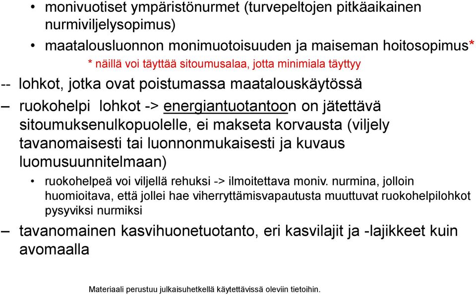 ei makseta korvausta (viljely tavanomaisesti tai luonnonmukaisesti ja kuvaus luomusuunnitelmaan) ruokohelpeä voi viljellä rehuksi -> ilmoitettava moniv.