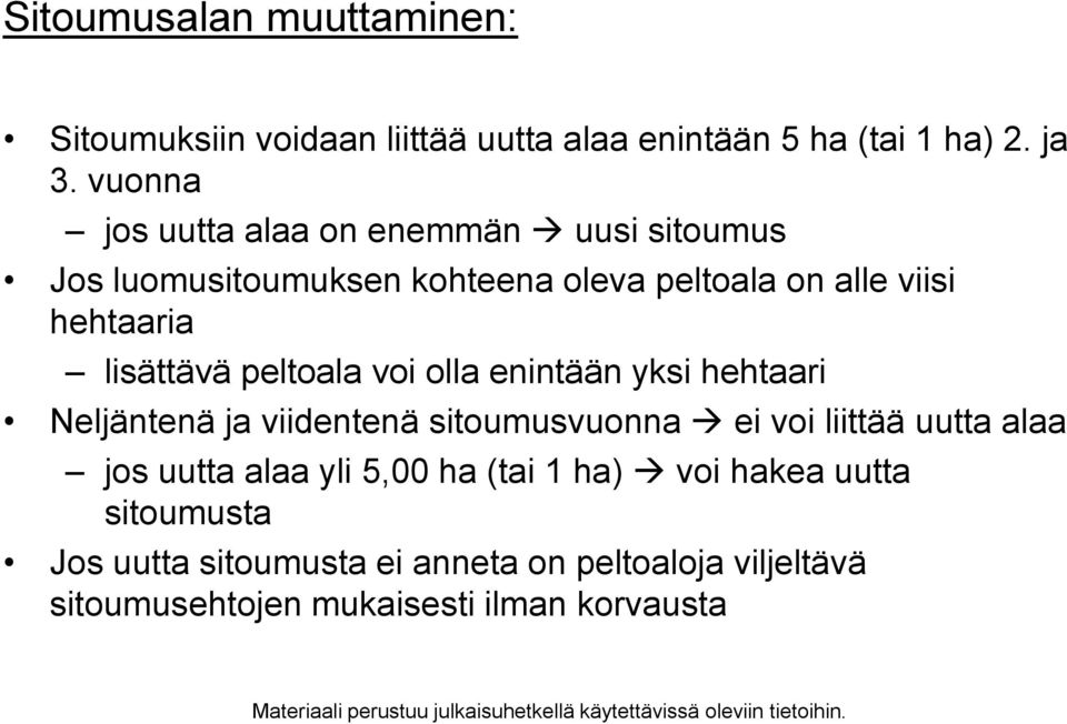 lisättävä peltoala voi olla enintään yksi hehtaari Neljäntenä ja viidentenä sitoumusvuonna ei voi liittää uutta alaa jos