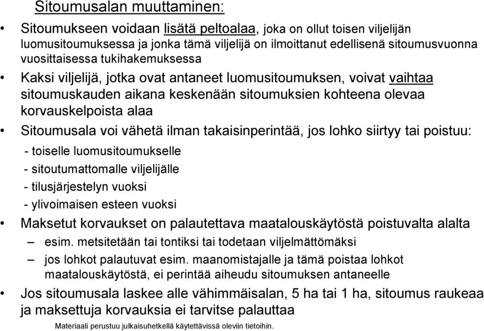 takaisinperintää, jos lohko siirtyy tai poistuu: - toiselle luomusitoumukselle - sitoutumattomalle viljelijälle - tilusjärjestelyn vuoksi - ylivoimaisen esteen vuoksi Maksetut korvaukset on