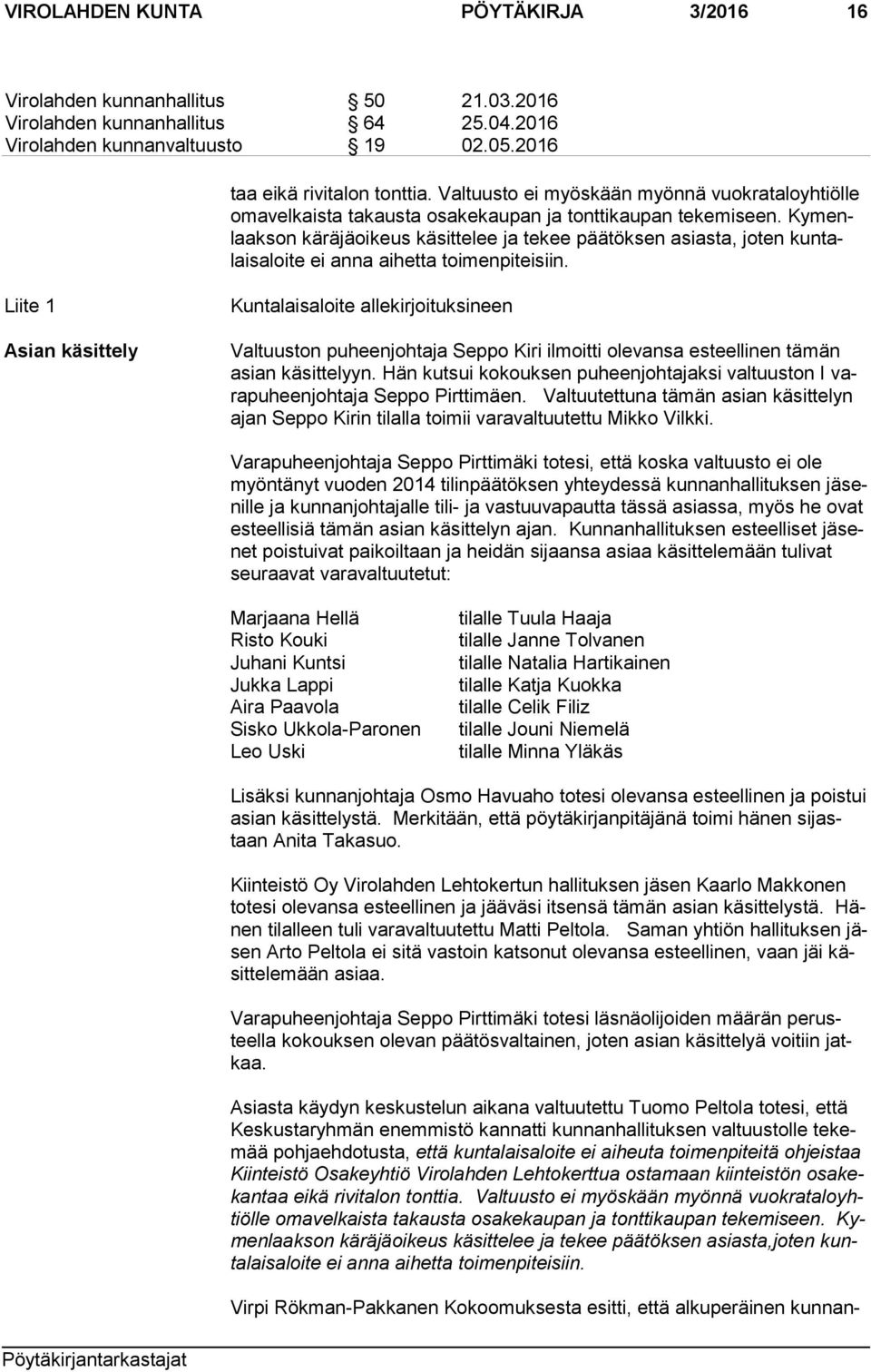 Ky menlaak son käräjäoikeus käsittelee ja tekee päätöksen asiasta, joten kun talais aloi te ei anna aihetta toimenpiteisiin.