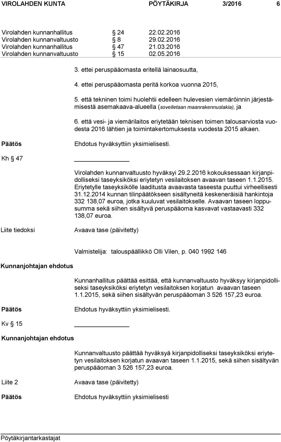 että tekninen toimi huolehtii edelleen hulevesien viemäröinnin jär jes tämi ses tä asemakaava-alueella (sovelletaan maanrakennuslakia), ja 6.
