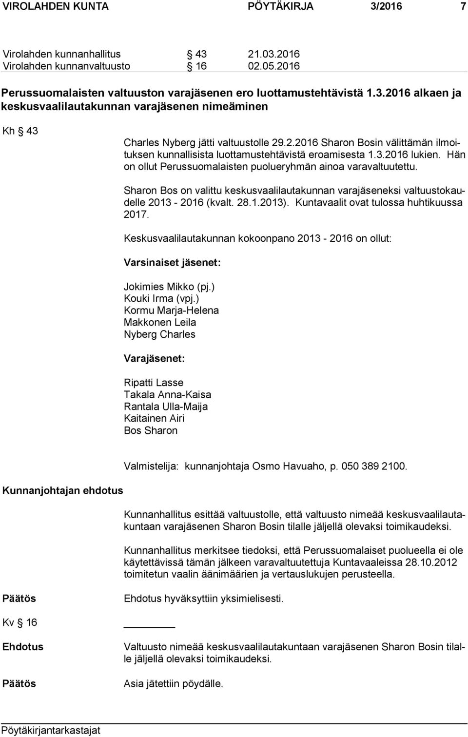 Sharon Bos on valittu keskusvaalilautakunnan varajäseneksi val tuus to kaudel le 2013-2016 (kvalt. 28.1.2013). Kuntavaalit ovat tulossa huhtikuussa 2017.