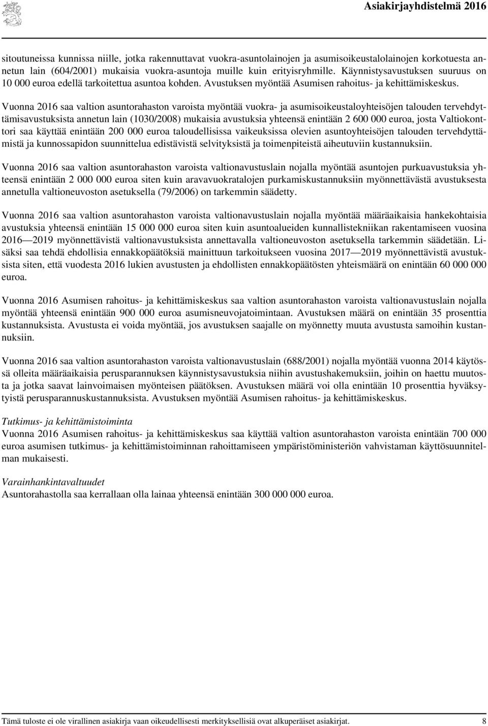 Vuonna 2016 saa valtion asuntorahaston varoista myöntää vuokra- ja asumisoikeustaloyhteisöjen talouden tervehdyttämisavustuksista annetun lain (1030/2008) mukaisia avustuksia yhteensä enintään 2 600
