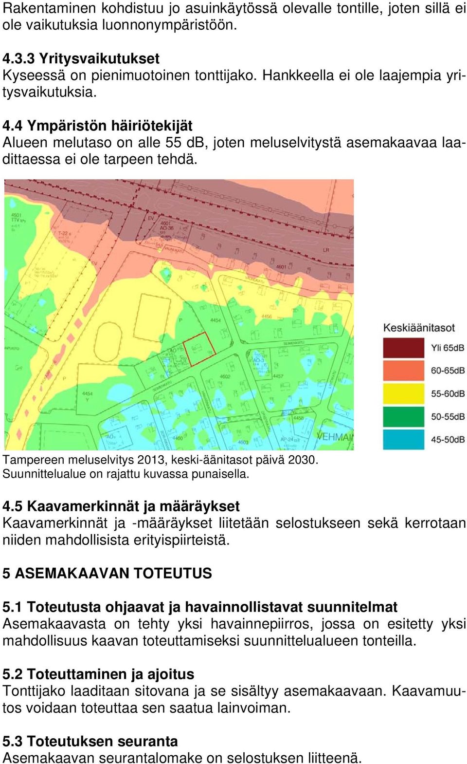 Tampereen meluselvitys 2013, keski-äänitasot päivä 2030. Suunnittelualue on rajattu kuvassa punaisella. 4.