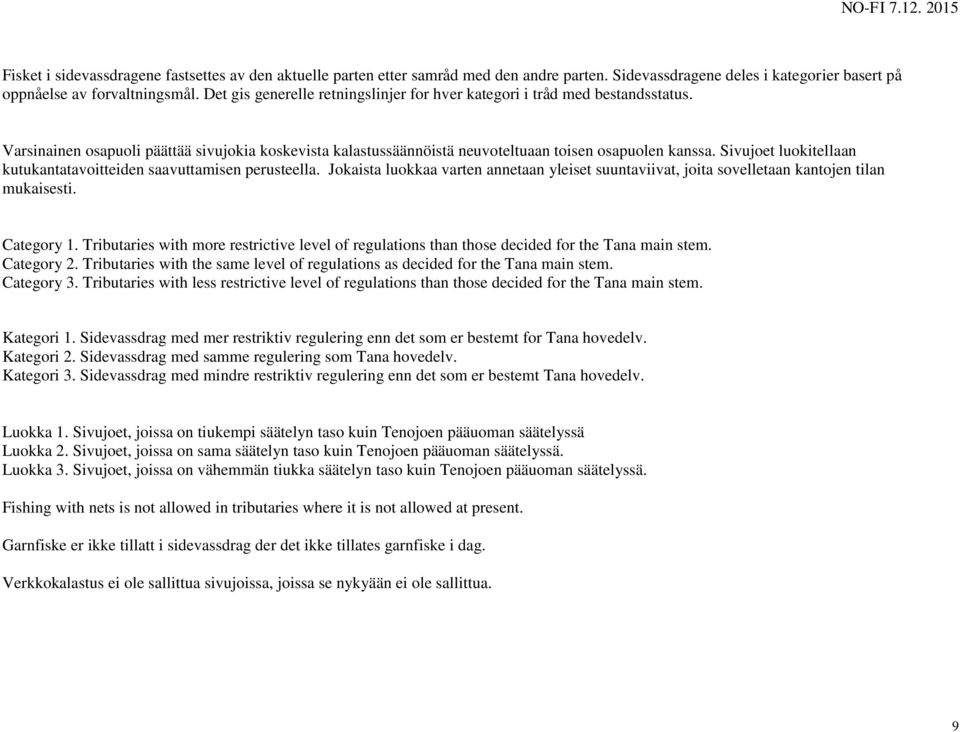 Sivujoet luokitellaan kutukantatavoitteiden saavuttamisen perusteella. Jokaista luokkaa varten annetaan yleiset suuntaviivat, joita sovelletaan kantojen tilan mukaisesti. Category 1.
