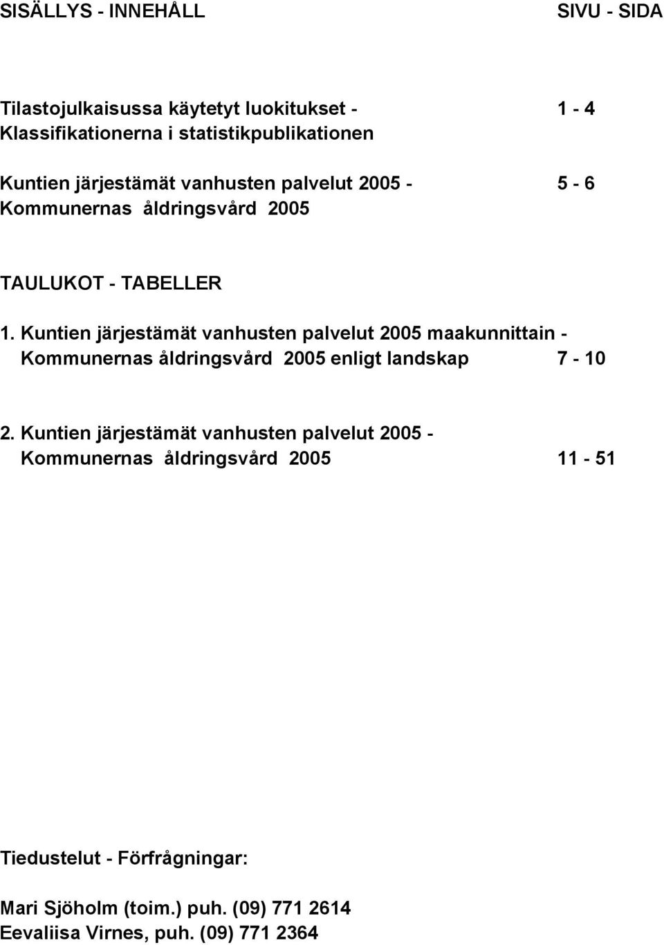 Kuntien järjestämät vanhusten palvelut 2005 maakunnittain - enligt landskap 7-10 2.