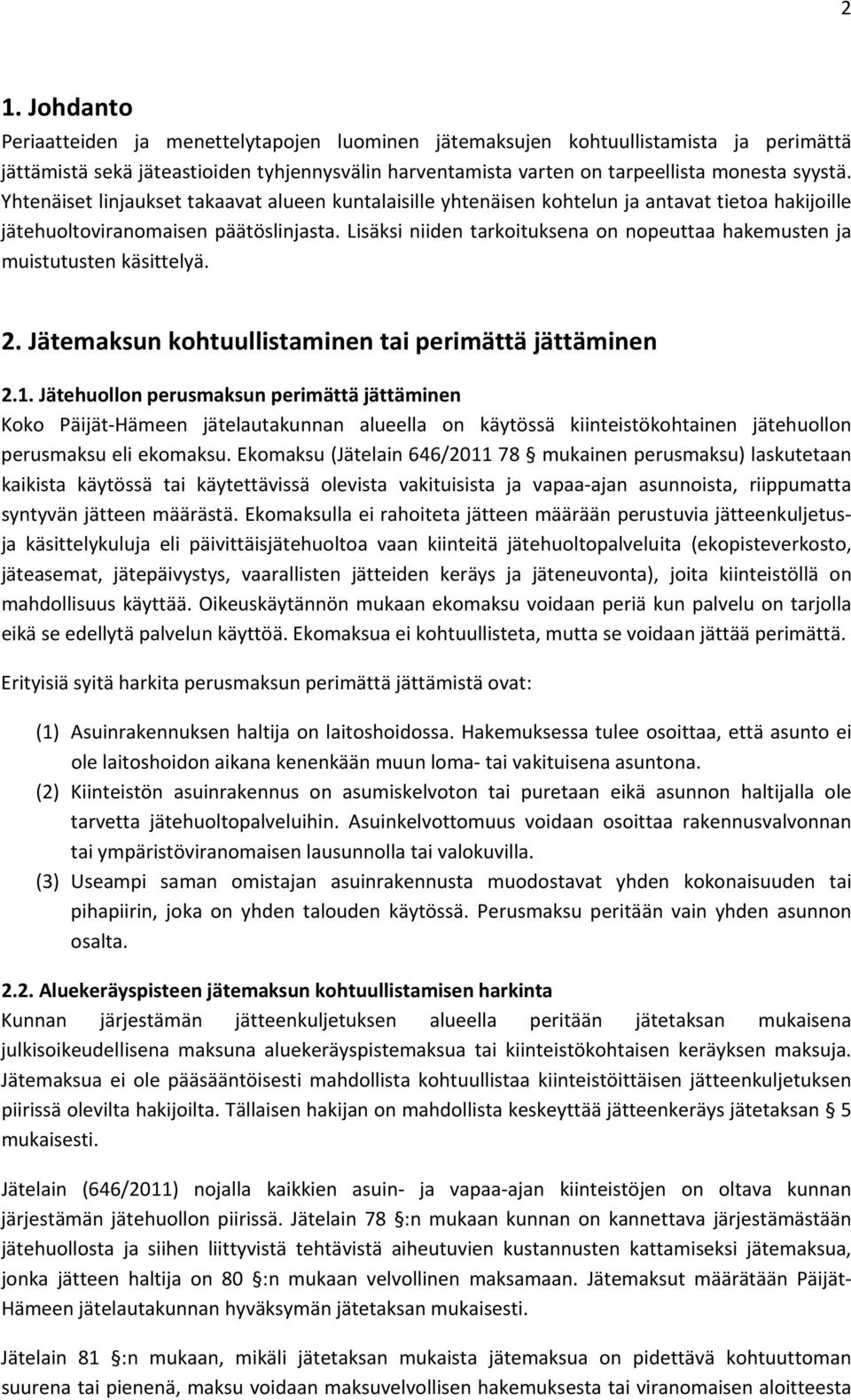 Lisäksi niiden tarkoituksena on nopeuttaa hakemusten ja muistutusten käsittelyä. 2. Jätemaksun kohtuullistaminen tai perimättä jättäminen 2.1.