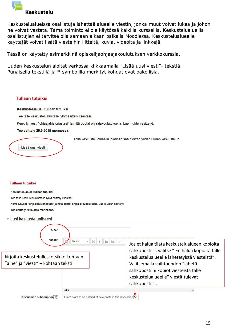 Tässä on käytetty esimerkkinä opiskelijaohjaajakoulutuksen verkkokurssia. Uuden keskustelun aloitat verkossa klikkaamalla Lisää uusi viesti - tekstiä.