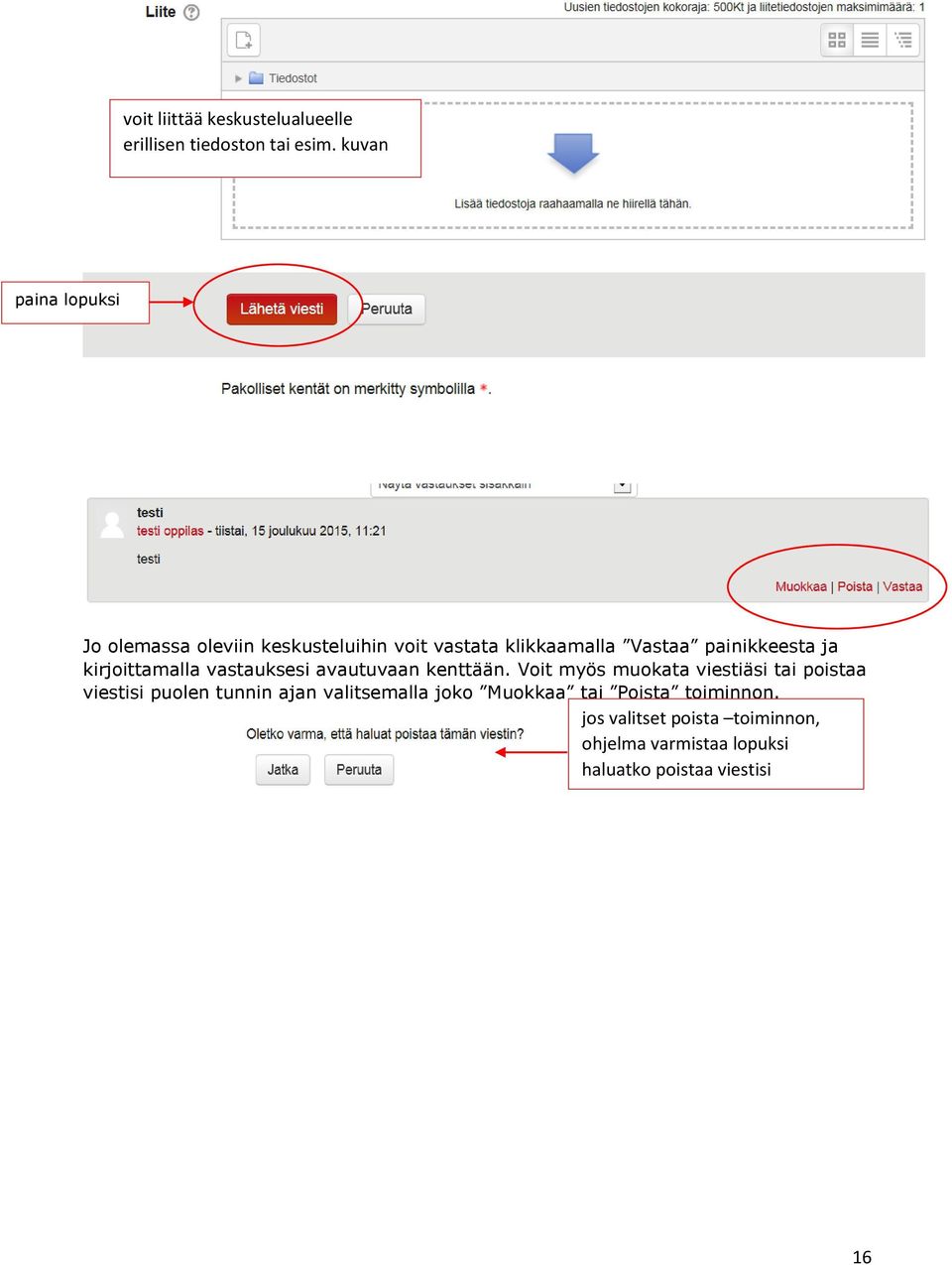 kirjoittamalla vastauksesi avautuvaan kenttään.