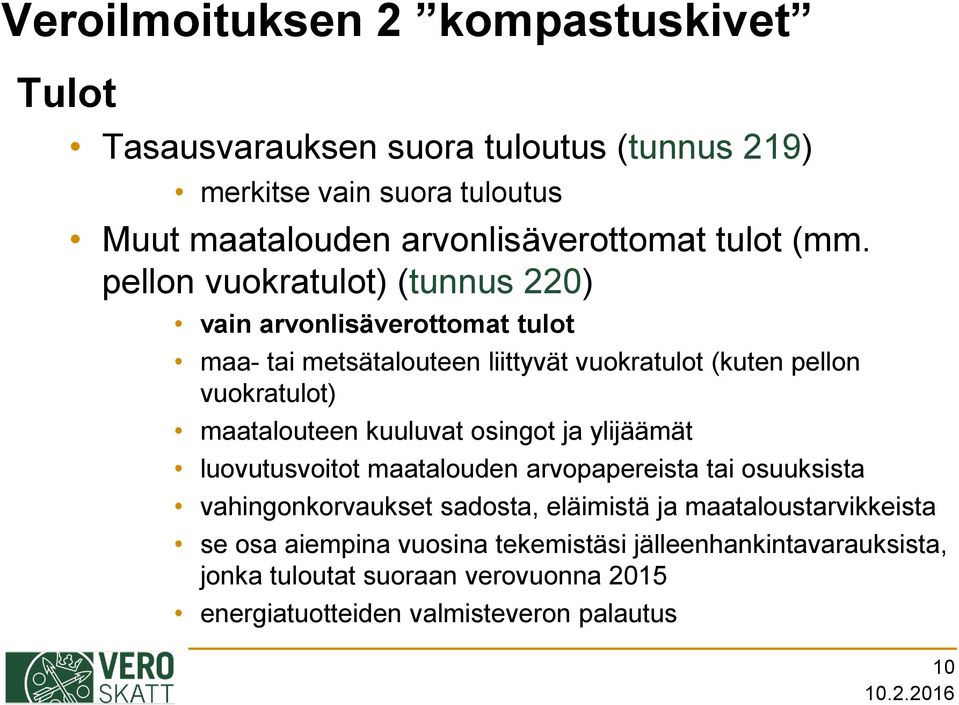 pellon vuokratulot) (tunnus 220) vain arvonlisäverottomat tulot maa- tai metsätalouteen liittyvät vuokratulot (kuten pellon vuokratulot) maatalouteen