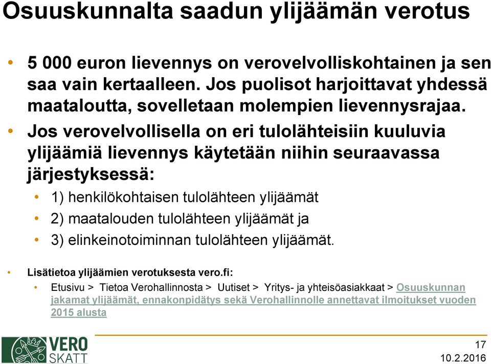 Jos verovelvollisella on eri tulolähteisiin kuuluvia ylijäämiä lievennys käytetään niihin seuraavassa järjestyksessä: 1) henkilökohtaisen tulolähteen ylijäämät 2)