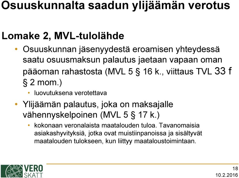 ) luovutuksena verotettava Ylijäämän palautus, joka on maksajalle vähennyskelpoinen (MVL 5 17 k.