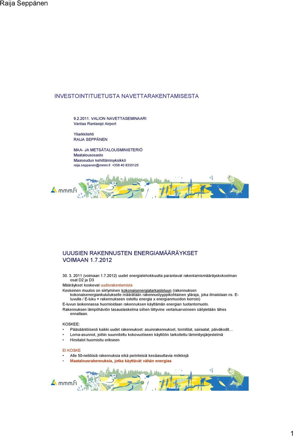 fi +8 0 82 UUUSIEN RAKENNUSTEN ENERGIAMÄÄRÄYKSET VOIMAAN..202 0.. 20 (voimaan.