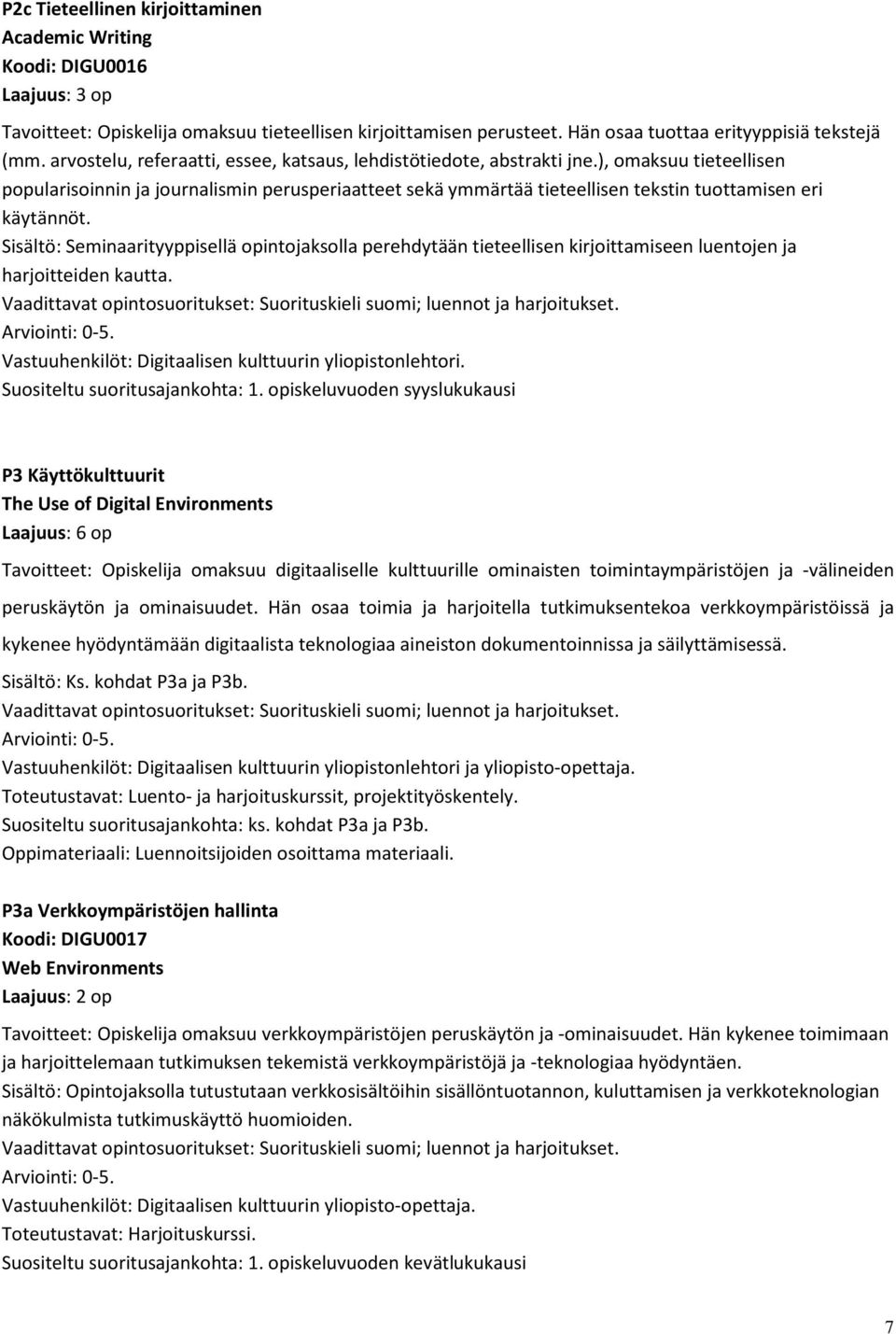 ), omaksuu tieteellisen popularisoinnin ja journalismin perusperiaatteet sekä ymmärtää tieteellisen tekstin tuottamisen eri käytännöt.