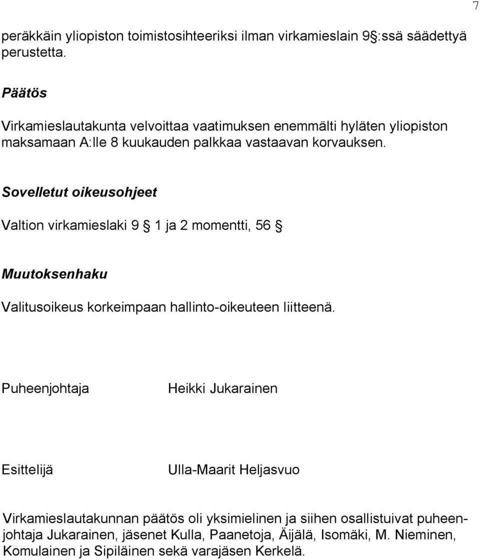 Sovelletut oikeusohjeet Valtion virkamieslaki 9 1 ja 2 momentti, 56 Muutoksenhaku Valitusoikeus korkeimpaan hallinto-oikeuteen liitteenä.