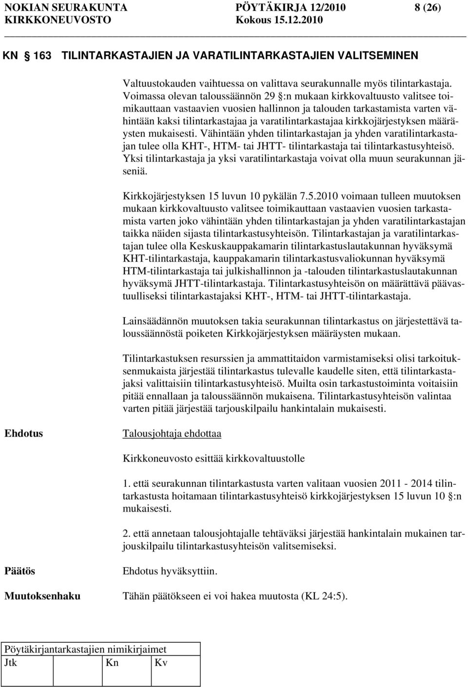 varatilintarkastajaa kirkkojärjestyksen määräysten mukaisesti. Vähintään yhden tilintarkastajan ja yhden varatilintarkastajan tulee olla KHT-, HTM- tai JHTT- tilintarkastaja tai tilintarkastusyhteisö.