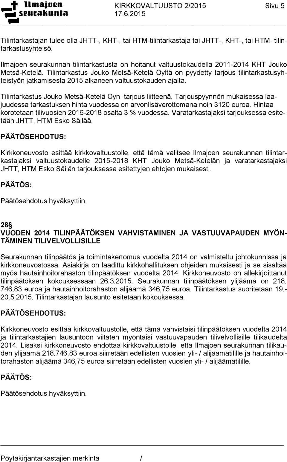 Tilintarkastus Jouko Metsä-Ketelä Oyltä on pyydetty tarjous tilintarkastusyhteistyön jatkamisesta 2015 alkaneen valtuustokauden ajalta. Tilintarkastus Jouko Metsä-Ketelä Oyn tarjous liitteenä.