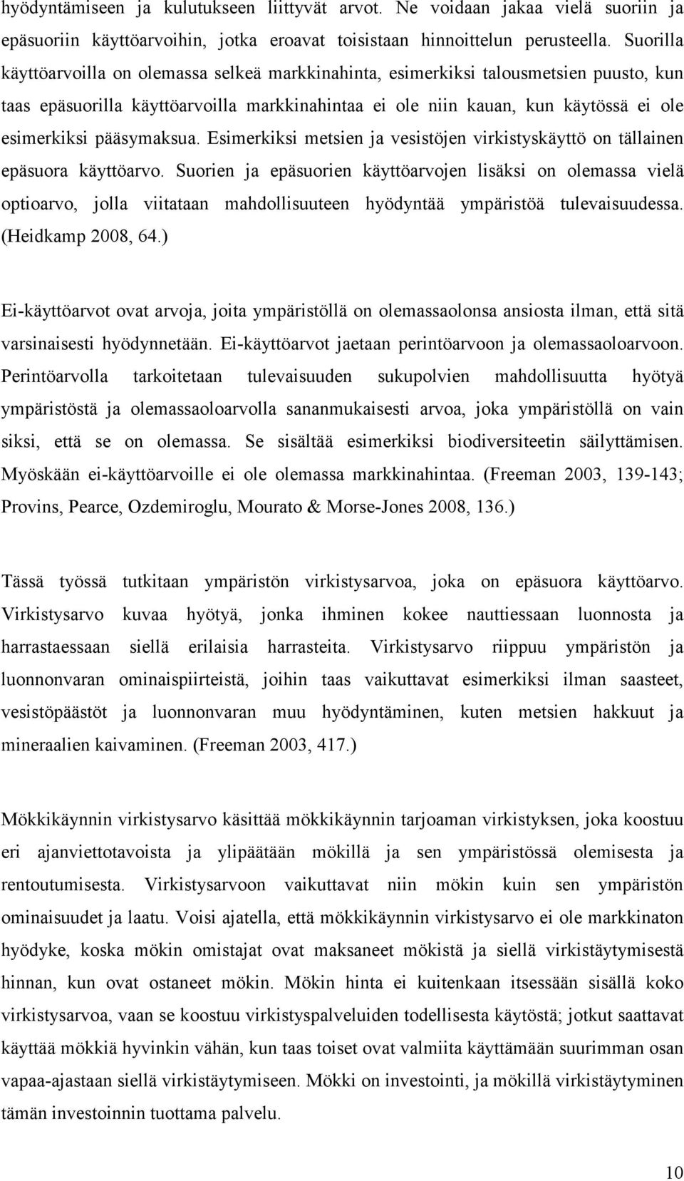 pääsymaksua. Esimerkiksi metsien ja vesistöjen virkistyskäyttö on tällainen epäsuora käyttöarvo.