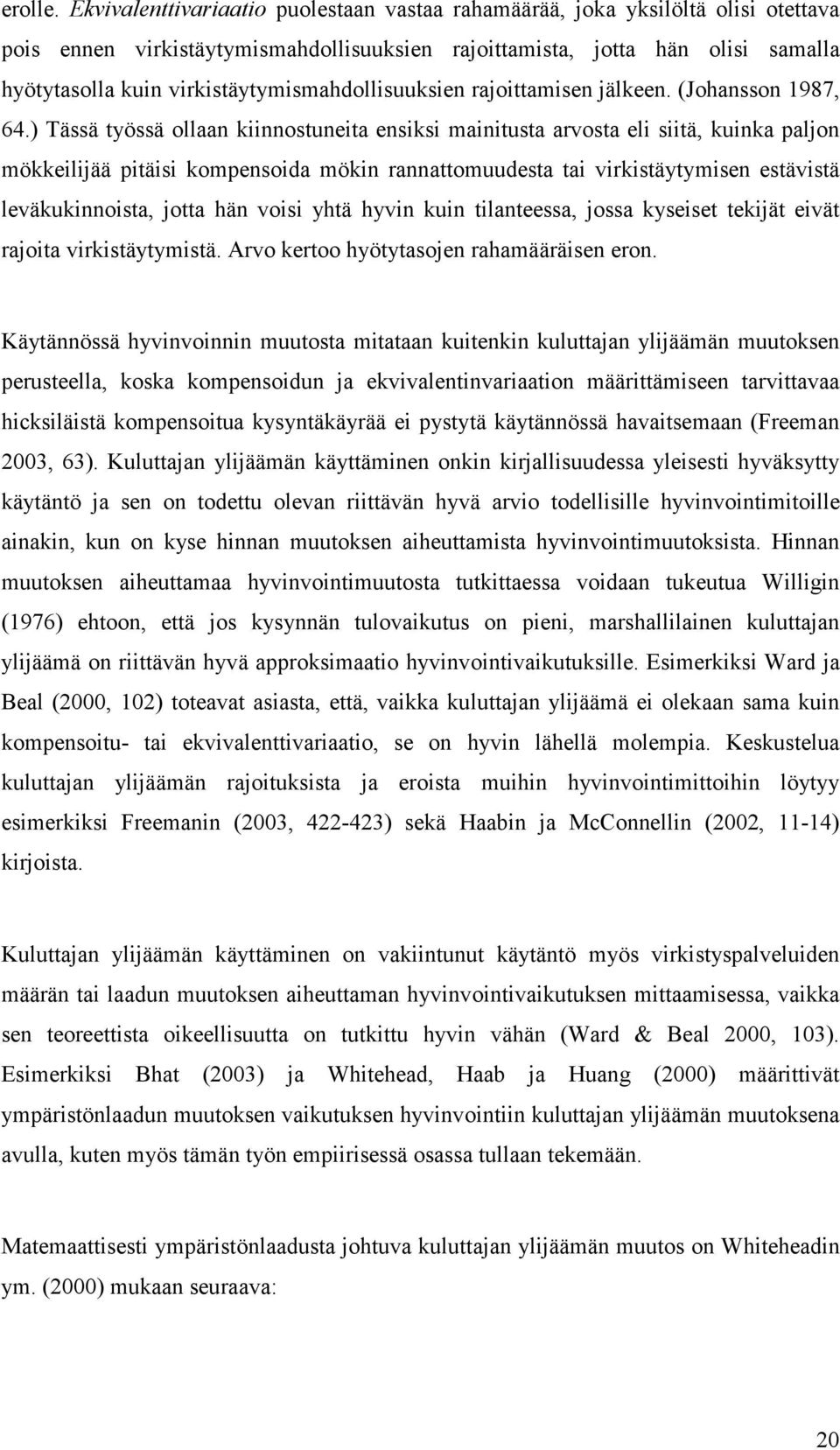 virkistäytymismahdollisuuksien rajoittamisen jälkeen. (Johansson 1987, 64.